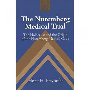 The Nuremberg Medical Trial: Holocaust Impact and Medical Ethics Code