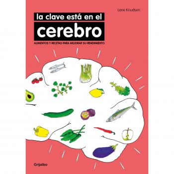 La clave está en el cerebro: Alimentos y recetas para mejorar su rendimiento - KNUDSEN, LENE
