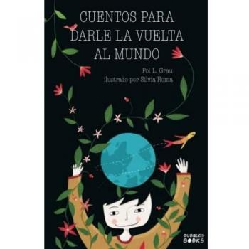 Cuentos para darle la vuelta al mundo: Libro infantil para niños y niñas a partir de 7 años que quieren cambiar el mundo.