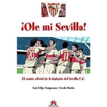 Ole mi Sevilla: Cómic oficial de la historia del Sevilla F.C.
