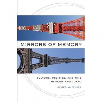 Mirrors of Memory: Culture, Politics and Tima in Paris and Tokyo