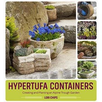Hypertufa Containers: Creating and Planting an Alpine Trough Garden