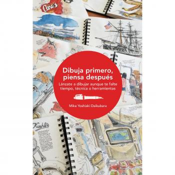 Dibuja primero, piensa después. Lánzate a dibujar aunque te falte tiempo, técnica o herramientas - Mike Yoshiaki Daikubara