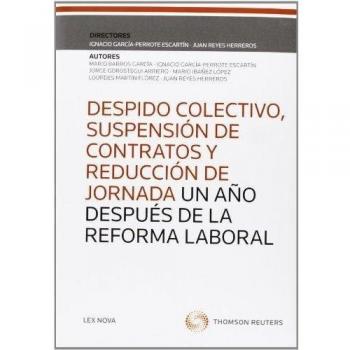 Despido colectivo, suspensión de contratos y reducción de jornada un año después de la reforma laboral - Ignacio... García-perrote Escartín