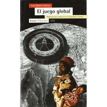 El juego global : mal desarrollo y pobreza en el capitalismo mundial