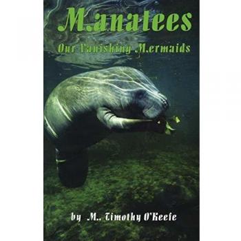 Manatees: Our Vanishing Mermaids - A Comprehensive Guide by Timothy O'Keefe