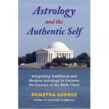 Astrology and the Authentic Self: Traditional Astrology for the Modern Mind: Integrating Traditional and Modern Astrology to Uncover the Essence of the Birth Chart