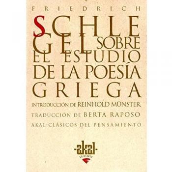 Friedrich Schlegel Sobre El Estudio De La Poesía Griega Akal