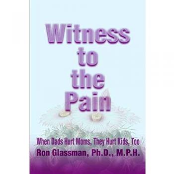 Witness to the Pain: Understanding Domestic Violence's Impact on Children - Paperback Edition