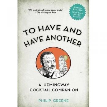 To Have and Have Another: A Hemmingway Cocktail Companion