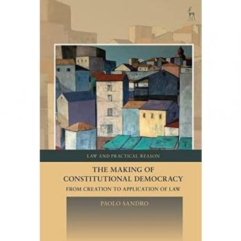 The Making of Constitutional Democracy: From Creation to Application of Law (Law and Practical Reason
