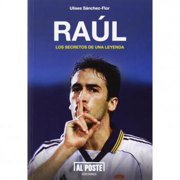 Raúl, Los Secretos De Una Leyenda - Ulises Sánchez-flor