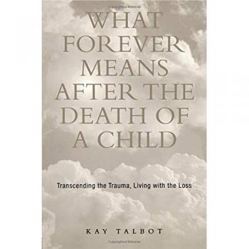 What Forever Means After the Death of a Child: Transformed by the Death of a Child