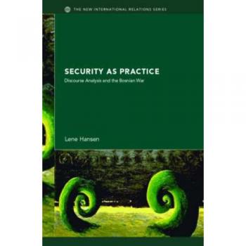 Security as Practice: Discourse Analysis and the Bosnian War
