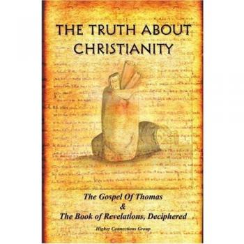 Higher Connections Group: The Truth about Christianity - Deciphered Gospel of Thomas & Book of Revelations