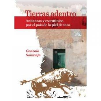 Tierras adentro: Andanzas y escrutinios por el país de la piel de toro