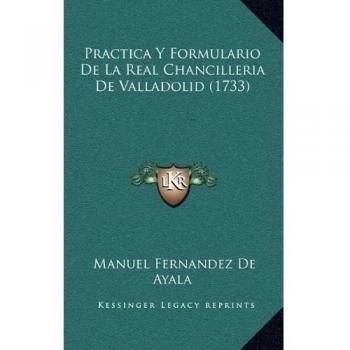 Practica Y Formulario De La Real Chancilleria De Valladolid