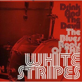 Drink and The Devil - The Blues Roots of The Wh