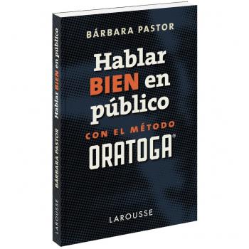 Hablar bien en público con el método ORATOGA - Bárbara Pastor Artigues