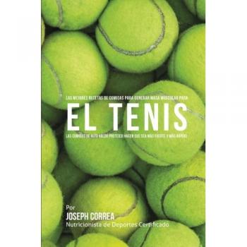 Las Mejores Recetas de Comidas para Generar Masa Muscular para el Tenis: Las comidas de alto valor proteico hacen que sea mas fuerte y mas rapido