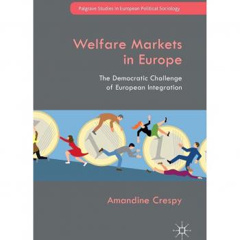 Welfare Markets in Europe: The Democratic Challenge of European Integration