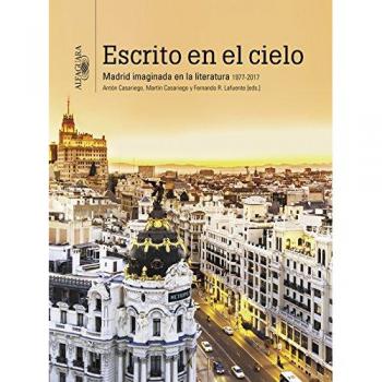 Escrito en el cielo: Madrid imaginada en la literatura