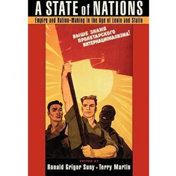 A State of Nations: Empire and Nation-Making in the Age of Lenin and Stalin
