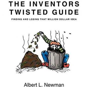 The Inventors' Twisted Guide: Discovering and Misplacing Your Million-Dollar Idea