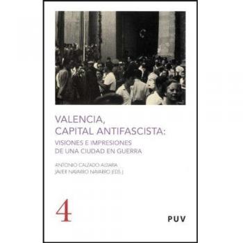Valencia, capital antifascista: Visiones e impresiones de una ciudad en guerra