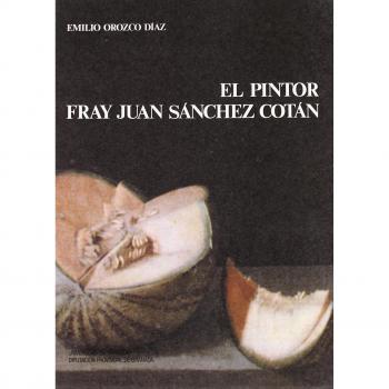 El pintor Fray Juan Sánchez Cotán
