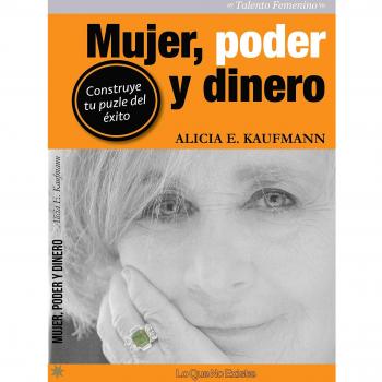 Mujer, poder y dinero: Construye tu puzle del éxito - Alicia Kaufmann
