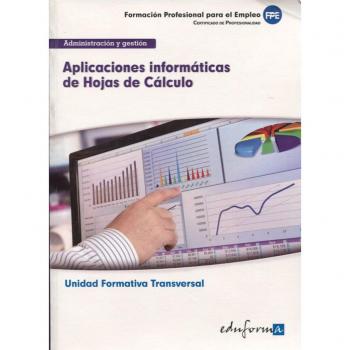 Aplicaciones informáticas de hojas de cálculo: unidad formativa transversal : familia profesional administración y gestión : formación para el empleo