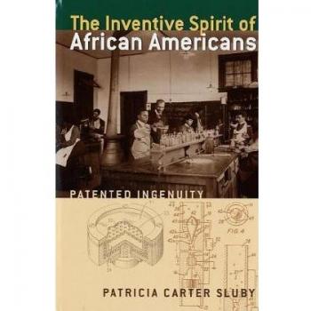 The Inventive Spirit of African Americans: A Showcase of Patented Ingenuity by Patricia Carter Sluby