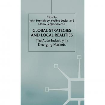 Global Strategies and Local Realities: The Auto Industry in Emerging Markets