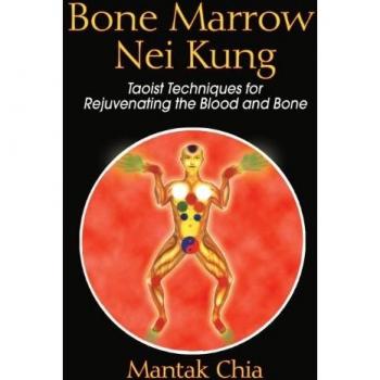 Bone Marrow Nei Kung: Taoist Techniques for Rejuvenating the Blood and Bone
