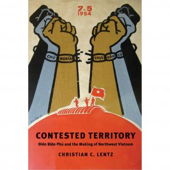 Contested Territory: Dien Bien Phu and the Making of Northwest Vietnam