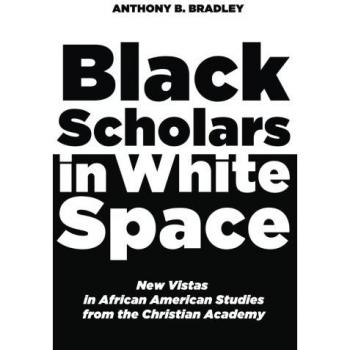 Black Scholars in White Space: African American Studies Perspectives from the Christian Academy