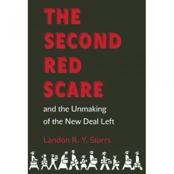The Second Red Scare: Unmaking the New Deal Left - Politics and Society in Modern America