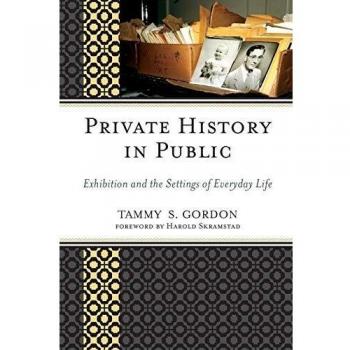 Private History in Public: Exhibition and the Settings of Everyday Life