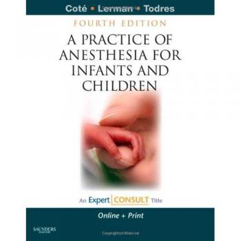 A Practice of Anesthesia for Infants and Children: Expert Consult - Online and Print, 4e