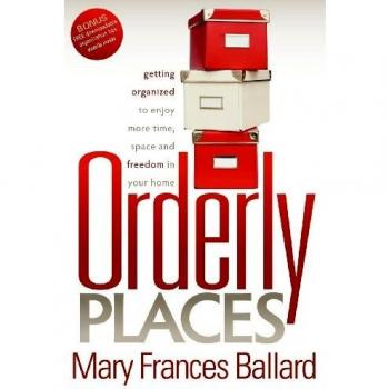 Orderly Places: Home Organization Guide for Time, Space, and Freedom by Mary Frances Ballard