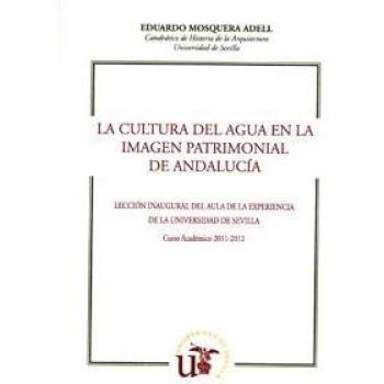 La cultura del agua en la imagen patrimonial de Andalucía: Lección Inaugural del Aula de la Experiencia. Curso Académico 2011-2012: 52