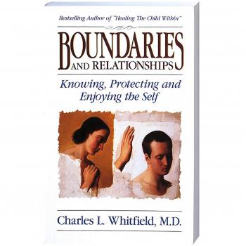 Boundaries and Relationships: Knowing, Protecting, and Enjoying the Self