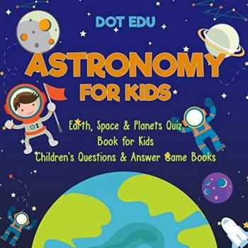 Astronomy for Kids | Earth, Space & Planets Quiz Book for Kids | Children's Ques