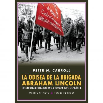 Odisea de la brigada Lincoln - 2ª edición: Los norteamericanos en la Guerra Civil Española - Peter N. Carroll