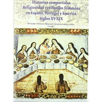 Historias compartidas, religiosidad y reclusión femenina en España, Portugal y América, siglos XVI-XIX