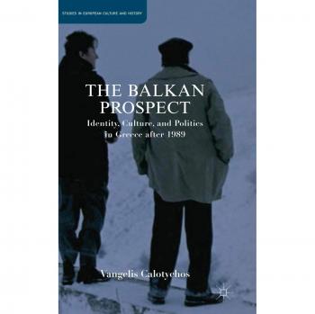 The Balkan Prospect: Identity, Culture, and Politics in Greece after 1989