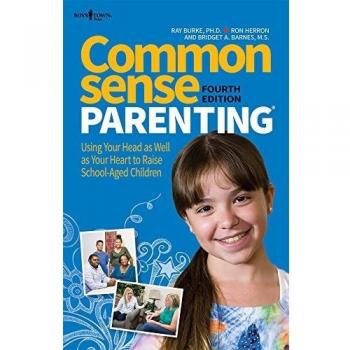 Common Sense Parenting Fourth Edition: Using Your Head As Well As Your Heart to Raise School Aged Children
