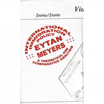 International Immigration Policy: A Theoretical and Comparative Analysis: A Political Economy Analysis