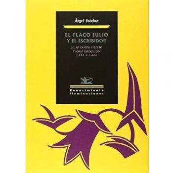 El Flaco Julio Y El Escribidor: Julio Ramón Ribeyro y Mario Vargas Llosa cara a cara